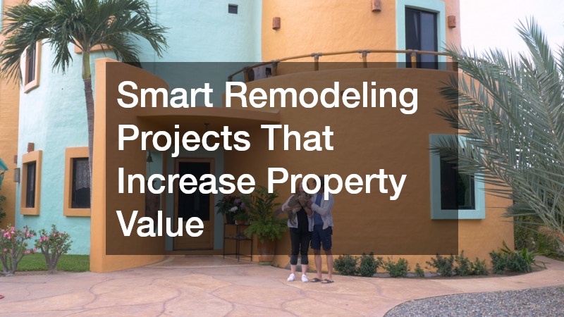 Smart Remodeling Projects That Increase Property Value
