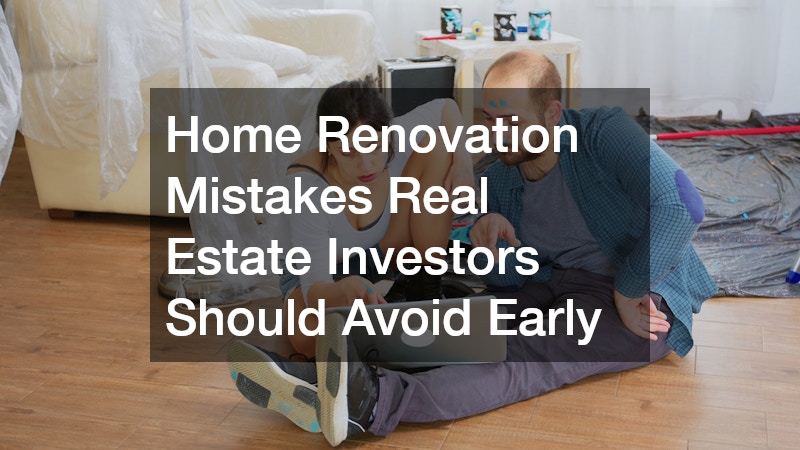 Home Renovation Mistakes Real Estate Investors Should Avoid Early